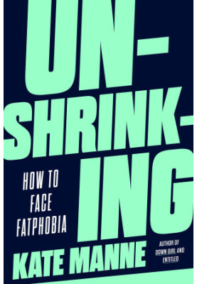Unshrinking: How to Face Fatphobia