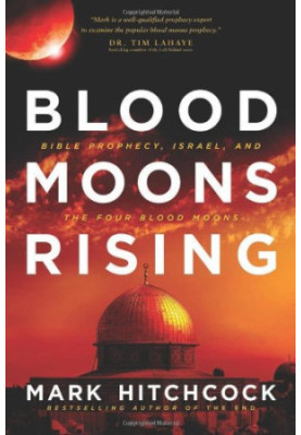 Blood moons rising : Bible prophecy, Israel, and the four blood moons