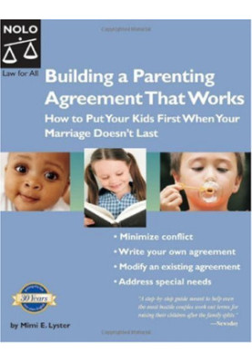 Building a Parenting Agreement That Works: How To Put Your Kids First When Your Marriage Doesn't Last (2005)