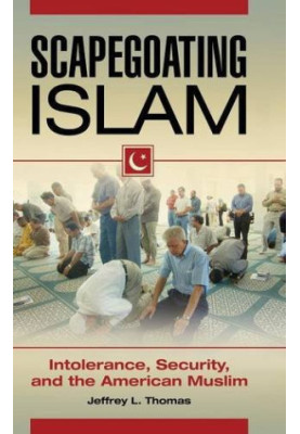 Scapegoating Islam : intolerance, security, and the American Muslim