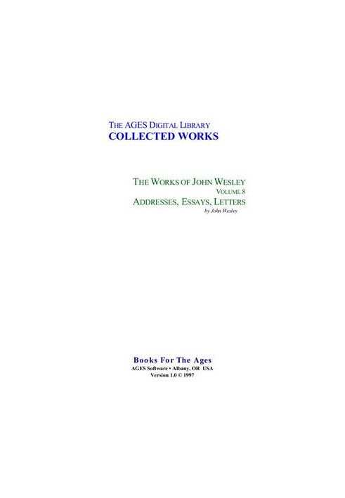 The Complete Works of John Wesley. Volume 08. Addresses, Essays, Letters