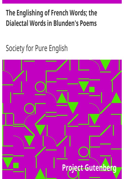 The Englishing of French Words; the Dialectal Words in Blunden's Poems Society for Pure English, Tract 05