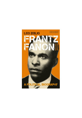 Frantz Fanon: A Political Biography