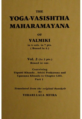 The Yoga-Vasishtha Maharamayana of Valmiki, Vol. 2 (of 4), Part 1 (of 2)