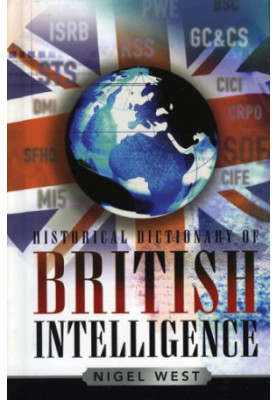 Historical Dictionary of British Intelligence (Historical Dictionaries of Intelligence and Counterintelligence, No. 1)
