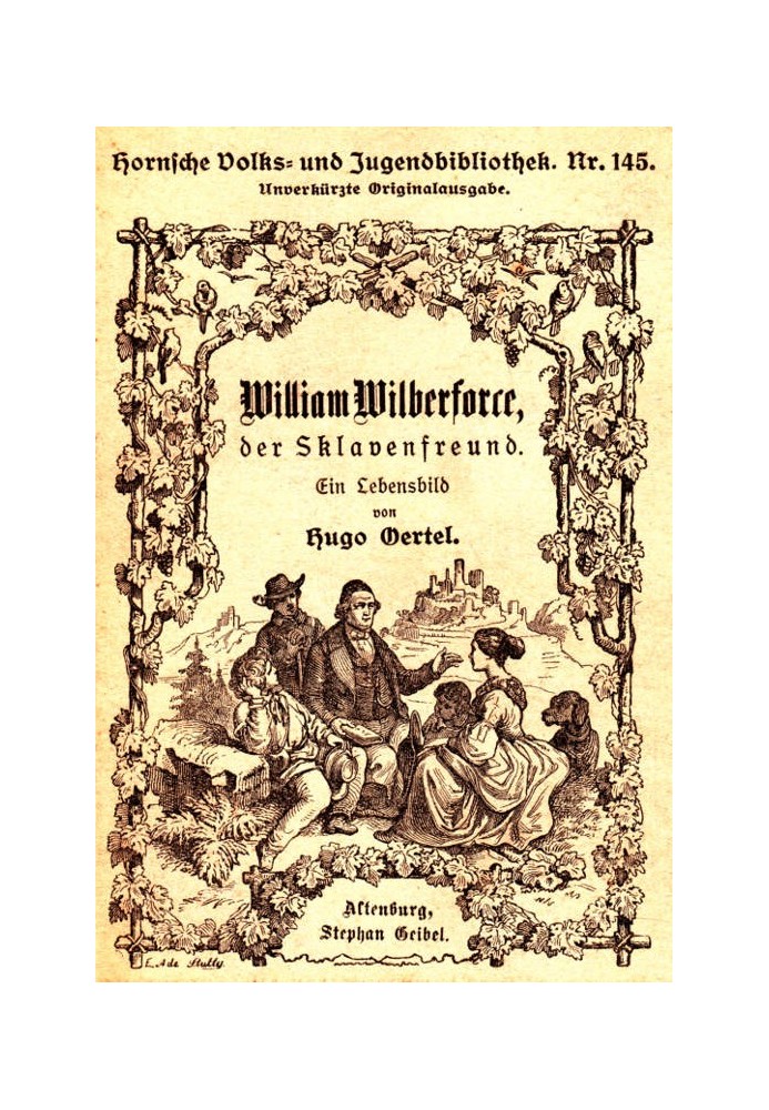 William Wilberforce, the slave friend A picture of life drawn for the German youth and the German people