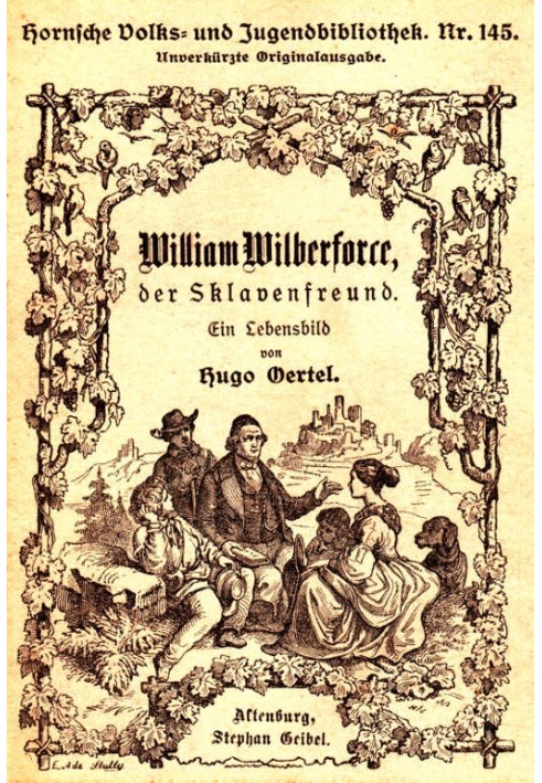 William Wilberforce, the slave friend A picture of life drawn for the German youth and the German people