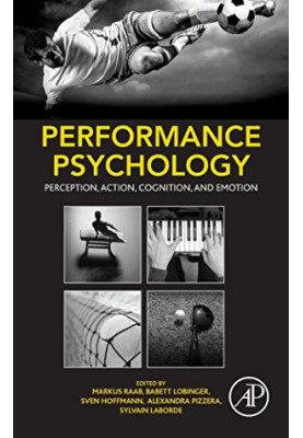 Performance psychology : perception, action, cognition, and emotion