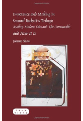 Impotence and making in Samuel Beckett's trilogy Molloy, Malone dies and the unnamable and How it is