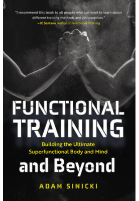 Functional Training and Beyond: Building the Ultimate Superfunctional Body and Mind (Building Muscle and Performance)