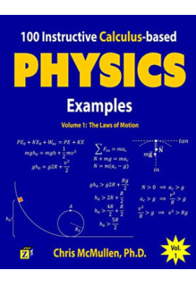 100 Instructive Calculus-based Physics Examples: The Laws of Motion (Calculus-based Physics Problems with Solutions)