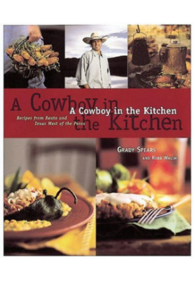 A cowboy in the kitchen : recipes from Reata and Texas west of the Pecos